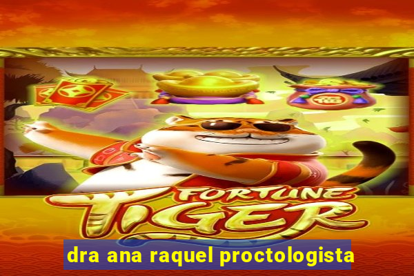 dra ana raquel proctologista